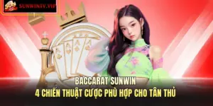 Baccarat SUNWIN - 4 Chiến Thuật Cược Phù Hợp Cho Tân Thủ