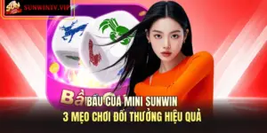 Bầu Cua Mini SUNWIN - 3 Mẹo Chơi Đổi Thưởng Hiệu Quả