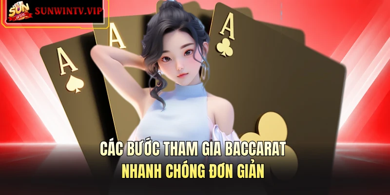 Các bước tham gia baccarat nhanh chóng đơn giản