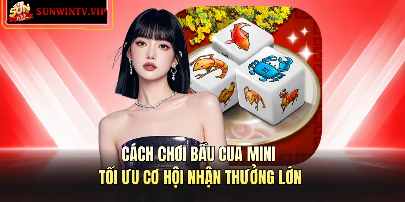 Cách chơi bầu cua mini tối ưu cơ hội nhận thưởng lớn