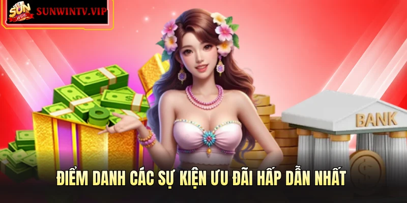 Điểm danh các sự kiện ưu đãi hấp dẫn nhất