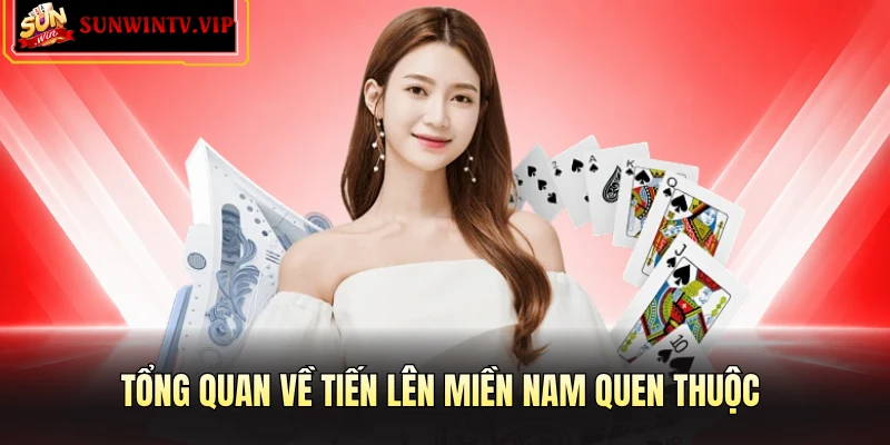 Tổng quan về Tiến Lên Miền Nam quen thuộc 