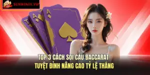 Top 3 Cách Soi Cầu Baccarat Tuyệt Đỉnh Nâng Cao Tỷ Lệ Thắng